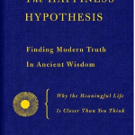 The Happiness Hypothesis – Putting Ancient Wisdom to the Test of